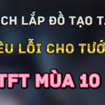 Cách lắp Trang Bị Tạo Tác Chuẩn Nhất Cho Tướng TFT Tái Hiện Mùa 10